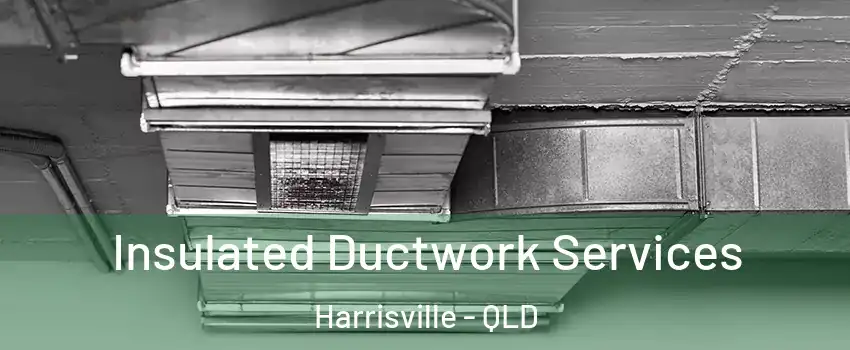 Insulated Ductwork Services Harrisville - QLD
