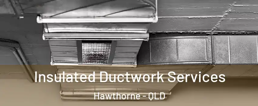Insulated Ductwork Services Hawthorne - QLD