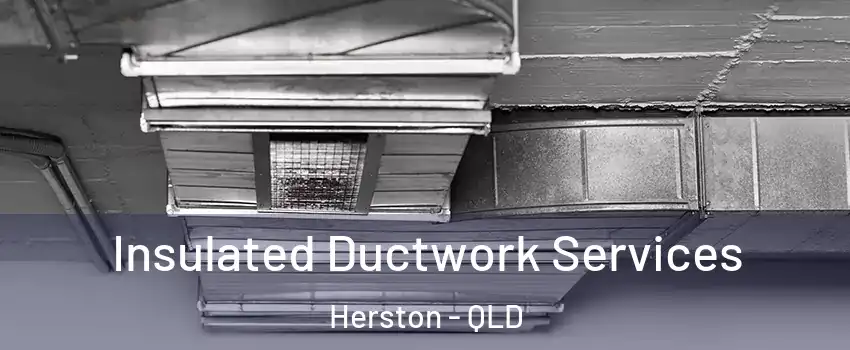 Insulated Ductwork Services Herston - QLD