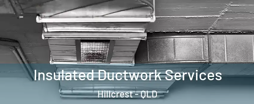 Insulated Ductwork Services Hillcrest - QLD