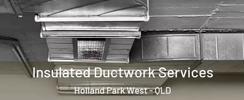 Insulated Ductwork Services Holland Park West - QLD