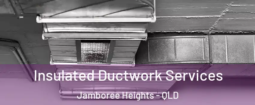Insulated Ductwork Services Jamboree Heights - QLD