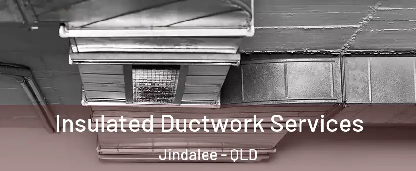 Insulated Ductwork Services Jindalee - QLD