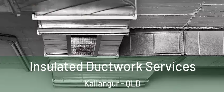 Insulated Ductwork Services Kallangur - QLD
