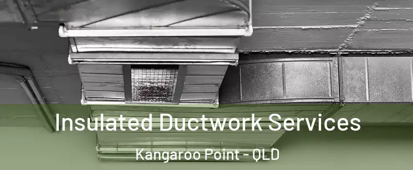 Insulated Ductwork Services Kangaroo Point - QLD