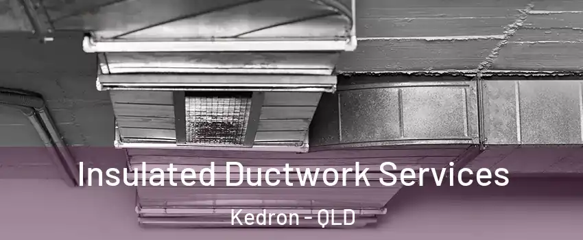 Insulated Ductwork Services Kedron - QLD