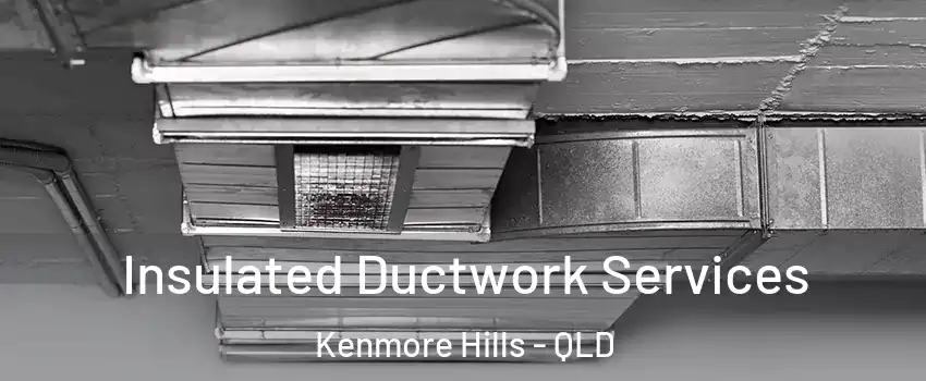 Insulated Ductwork Services Kenmore Hills - QLD