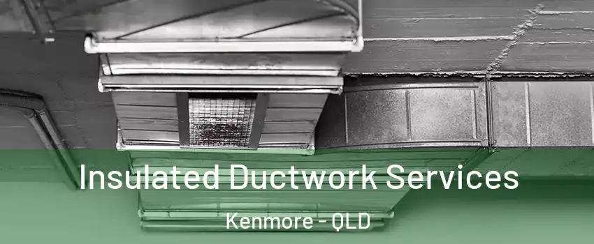 Insulated Ductwork Services Kenmore - QLD