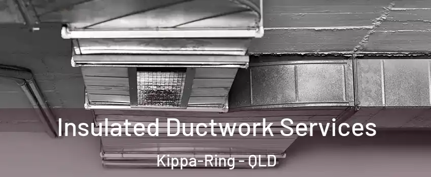 Insulated Ductwork Services Kippa-Ring - QLD