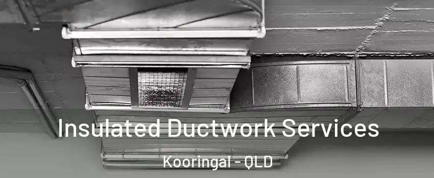 Insulated Ductwork Services Kooringal - QLD