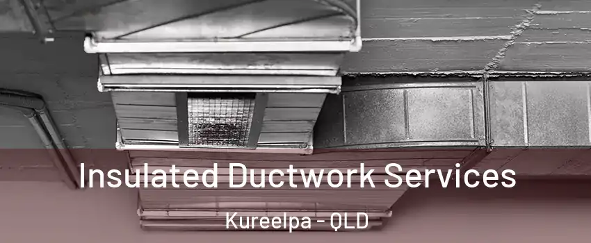 Insulated Ductwork Services Kureelpa - QLD