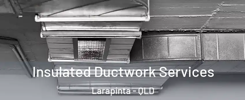 Insulated Ductwork Services Larapinta - QLD