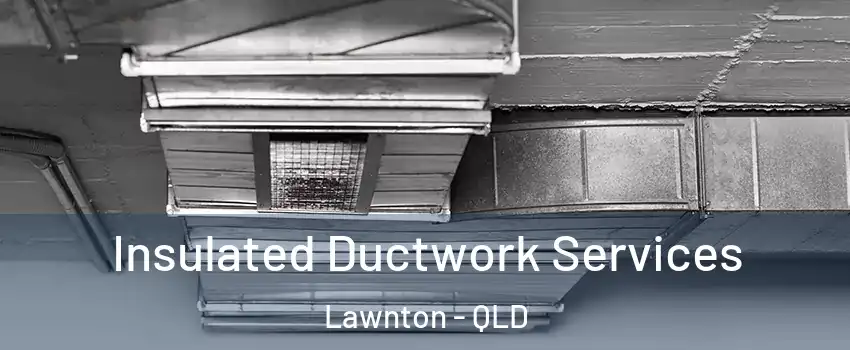 Insulated Ductwork Services Lawnton - QLD
