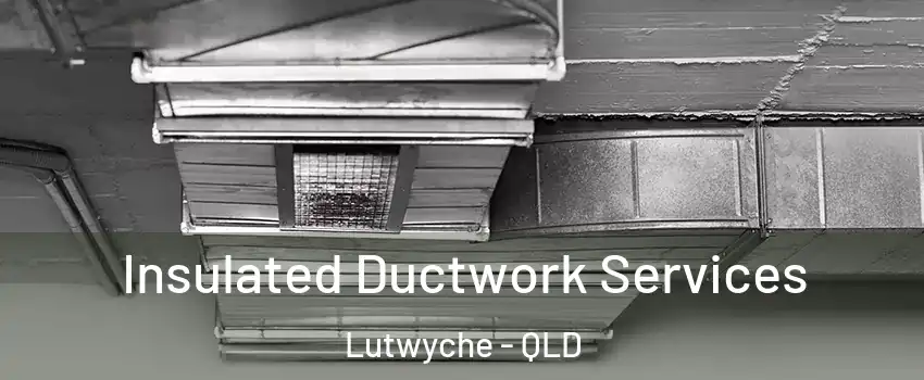 Insulated Ductwork Services Lutwyche - QLD