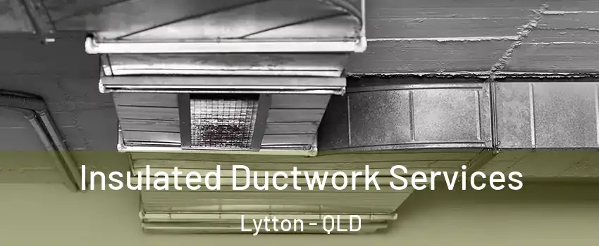 Insulated Ductwork Services Lytton - QLD