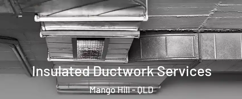 Insulated Ductwork Services Mango Hill - QLD