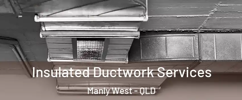 Insulated Ductwork Services Manly West - QLD