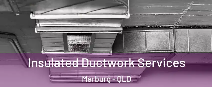 Insulated Ductwork Services Marburg - QLD