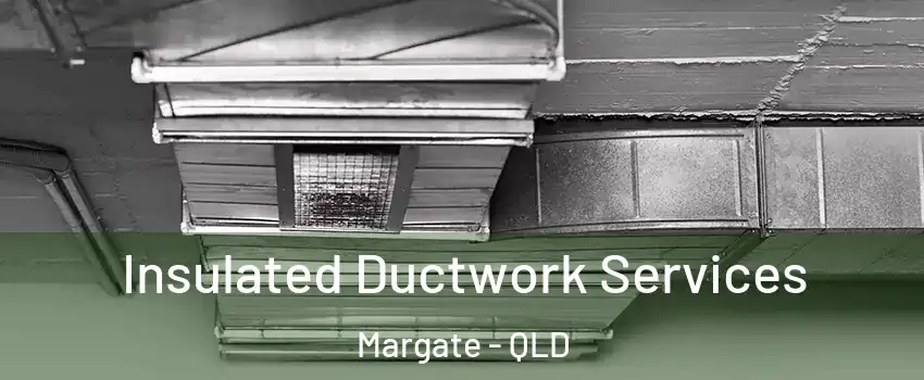 Insulated Ductwork Services Margate - QLD