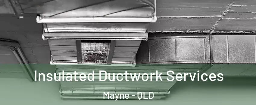 Insulated Ductwork Services Mayne - QLD