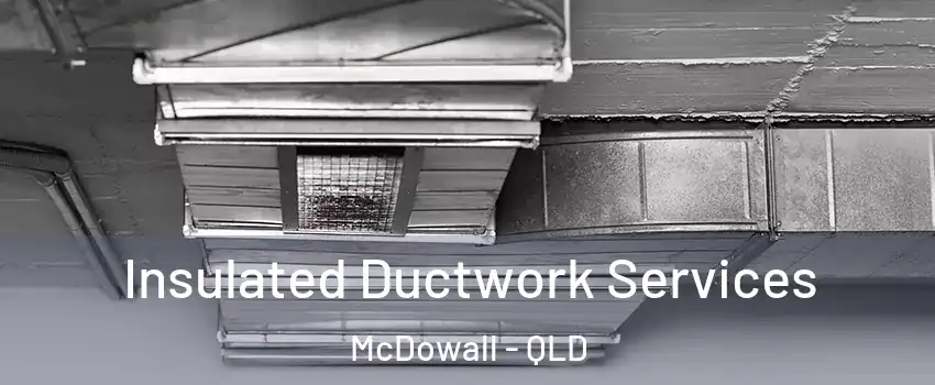Insulated Ductwork Services McDowall - QLD