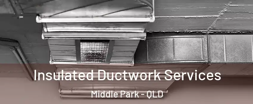 Insulated Ductwork Services Middle Park - QLD