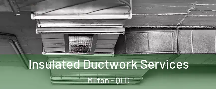 Insulated Ductwork Services Milton - QLD