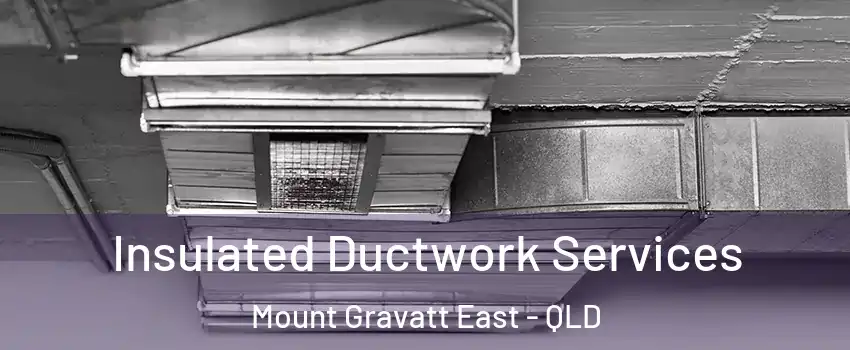 Insulated Ductwork Services Mount Gravatt East - QLD