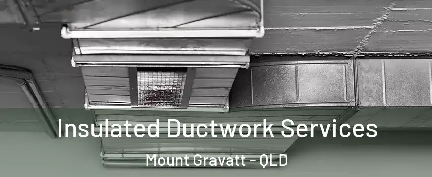 Insulated Ductwork Services Mount Gravatt - QLD