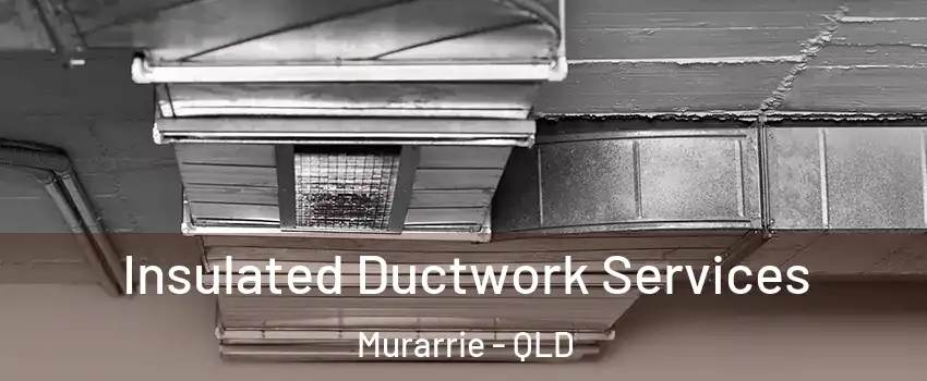 Insulated Ductwork Services Murarrie - QLD
