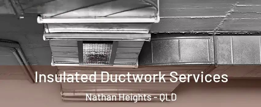 Insulated Ductwork Services Nathan Heights - QLD