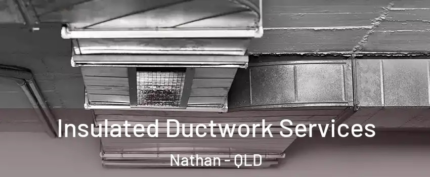 Insulated Ductwork Services Nathan - QLD