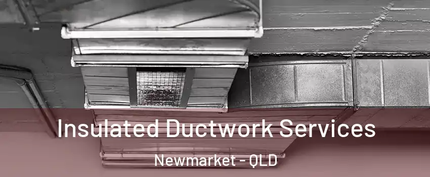 Insulated Ductwork Services Newmarket - QLD