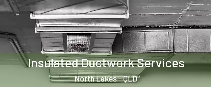 Insulated Ductwork Services North Lakes - QLD