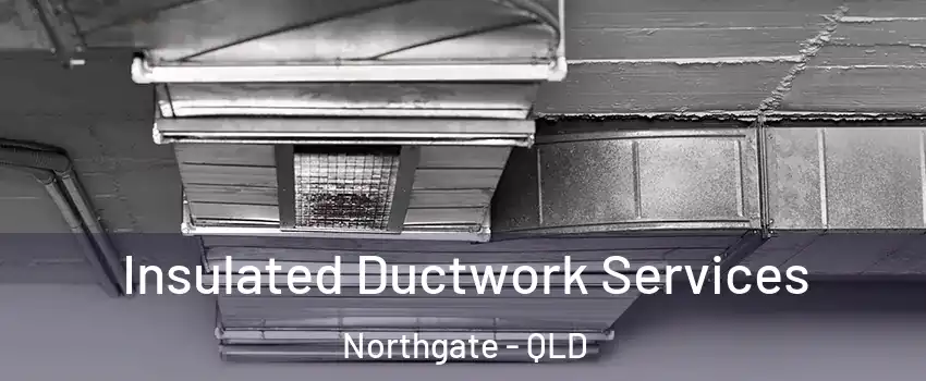 Insulated Ductwork Services Northgate - QLD