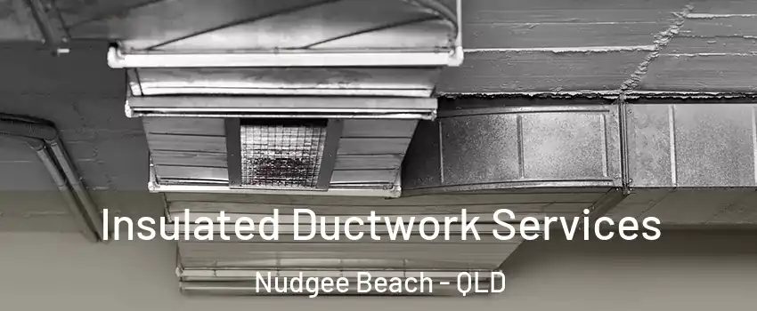 Insulated Ductwork Services Nudgee Beach - QLD