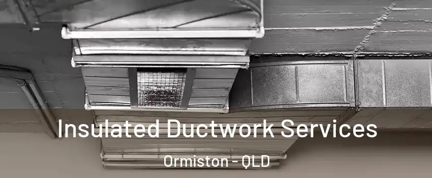 Insulated Ductwork Services Ormiston - QLD