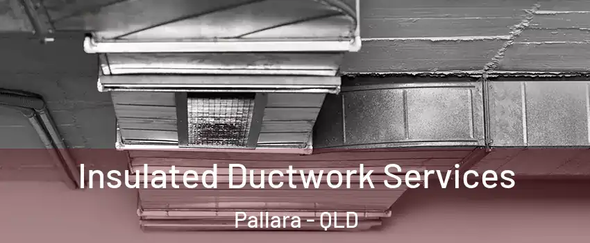 Insulated Ductwork Services Pallara - QLD