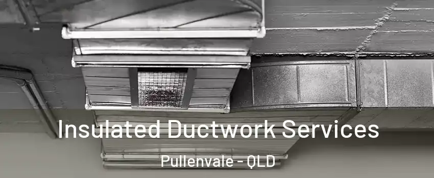 Insulated Ductwork Services Pullenvale - QLD
