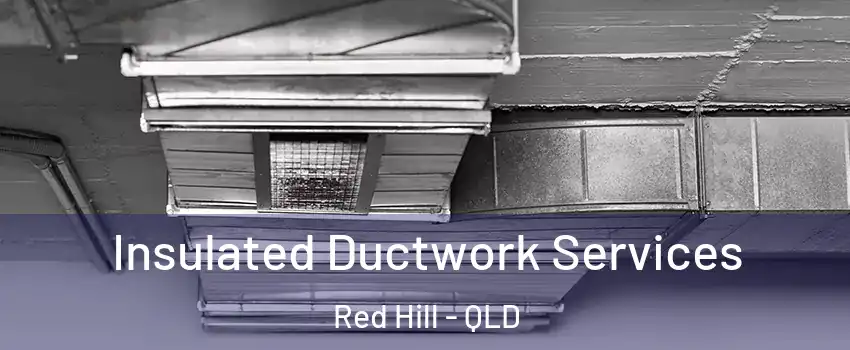 Insulated Ductwork Services Red Hill - QLD