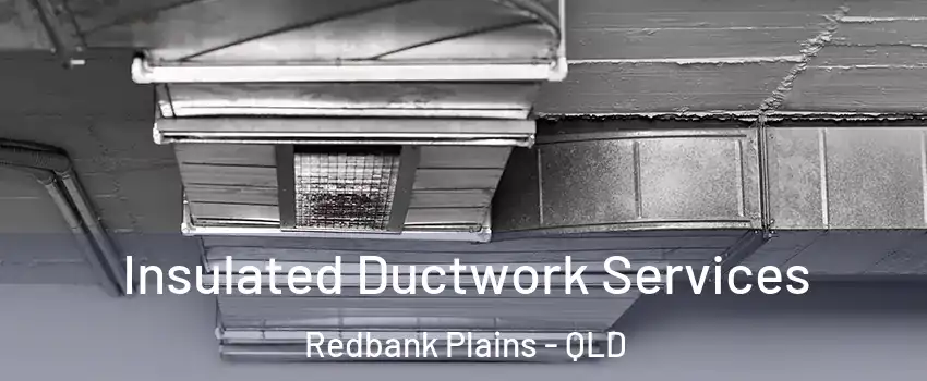 Insulated Ductwork Services Redbank Plains - QLD