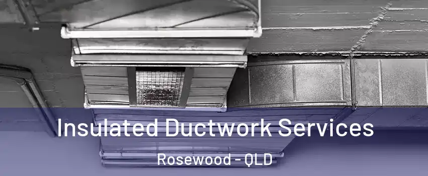 Insulated Ductwork Services Rosewood - QLD