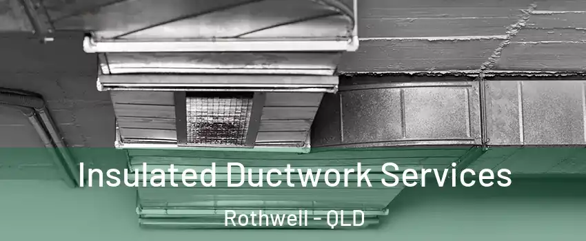 Insulated Ductwork Services Rothwell - QLD