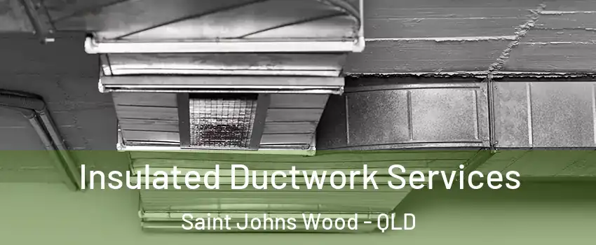 Insulated Ductwork Services Saint Johns Wood - QLD