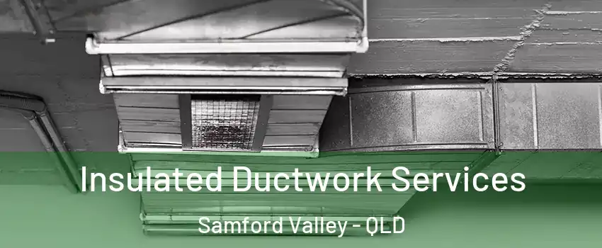 Insulated Ductwork Services Samford Valley - QLD