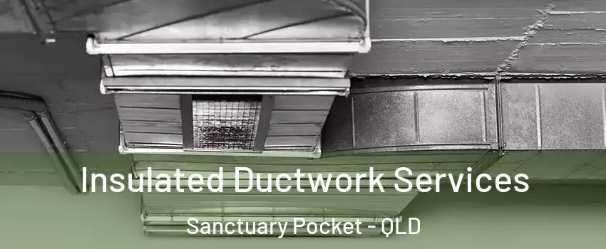 Insulated Ductwork Services Sanctuary Pocket - QLD
