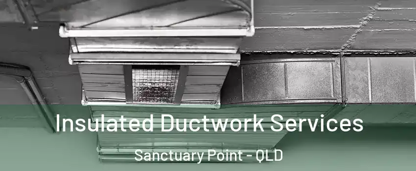 Insulated Ductwork Services Sanctuary Point - QLD