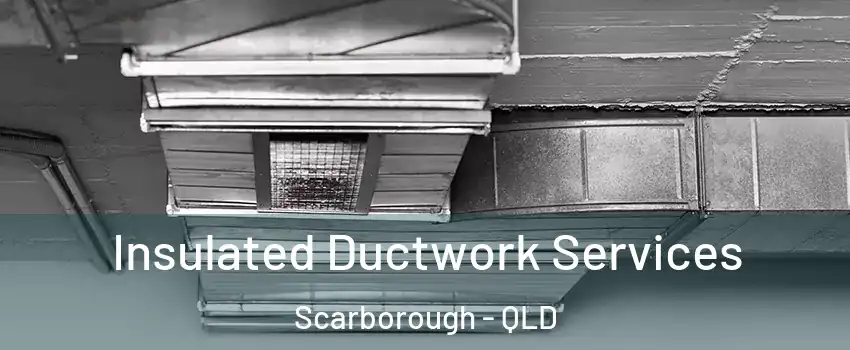 Insulated Ductwork Services Scarborough - QLD