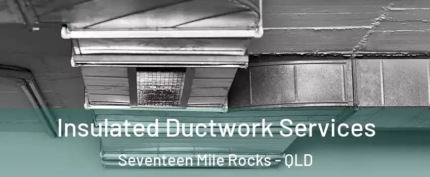 Insulated Ductwork Services Seventeen Mile Rocks - QLD
