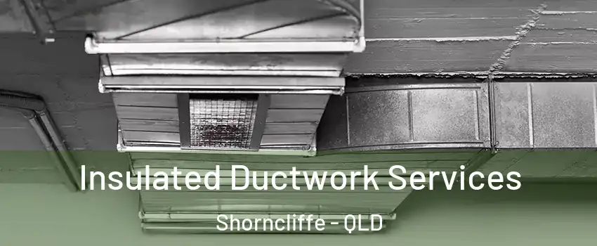 Insulated Ductwork Services Shorncliffe - QLD